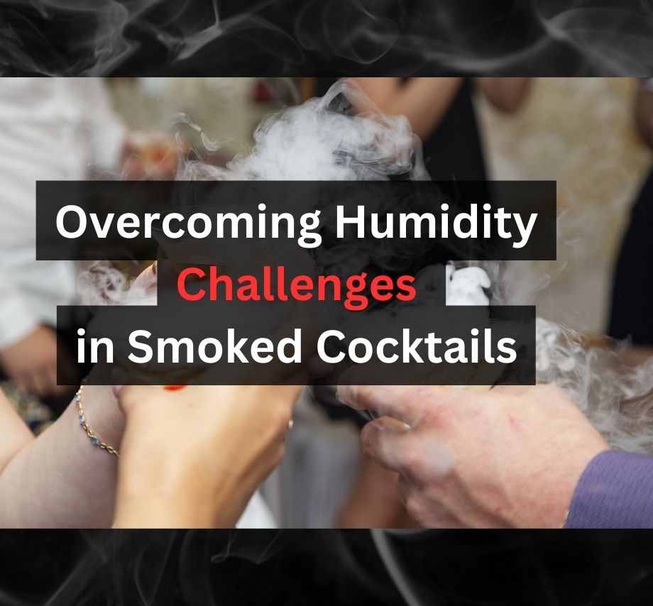 Case Study: Overcoming Humidity Challenges in Smoked Cocktails